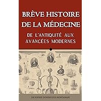 BRÈVE HISTOIRE DE LA MÉDECINE - De l’Antiquité aux Avancées Modernes (Livres de Sciences) (French Edition)