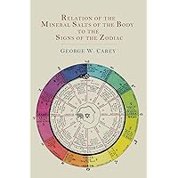Relation of the Mineral Salts of the Body to the Signs of the Zodiac Relation of the Mineral Salts of the Body to the Signs of the Zodiac Paperback Kindle Audible Audiobook Hardcover Spiral-bound