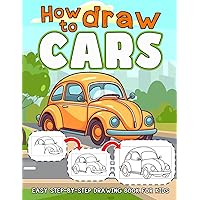 How To Draw Cars for Kids: Step-By-Step Drawing Activity Book for Kids To Learn, Practice Drawing Skills. Cool Cars Drawing Tutorials For Kids Ages 4-8 8-12