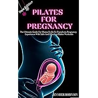 Pilates For Pregnancy : The Ultimate Guide For Moms-To-Be To Transform Pregnancy Experience With Safe And Effective Pilates Workouts Pilates For Pregnancy : The Ultimate Guide For Moms-To-Be To Transform Pregnancy Experience With Safe And Effective Pilates Workouts Kindle Paperback