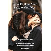 How To Make Your Relationship Work (Relationship and Marriage Problems)