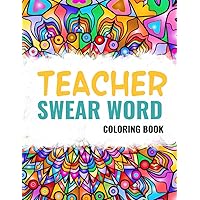 Swear Word Coloring Book for Teachers: Teacher Appreciation & Thank You Gift for End of Year, Back to School, Retirement, Christmas...| Funny Adult Coloring Pages