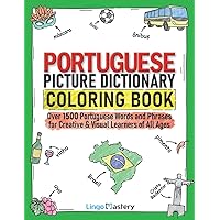 Portuguese Picture Dictionary Coloring Book: Over 1500 Portuguese Words and Phrases for Creative & Visual Learners of All Ages (Color and Learn) Portuguese Picture Dictionary Coloring Book: Over 1500 Portuguese Words and Phrases for Creative & Visual Learners of All Ages (Color and Learn) Paperback