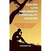 Dealing with Narcissistic personality disorder.: Easy to digest method of how to stop being a narcissist, stop controlling people, and build long term relationship with peers. Dealing with Narcissistic personality disorder.: Easy to digest method of how to stop being a narcissist, stop controlling people, and build long term relationship with peers. Kindle Paperback