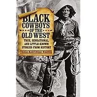 Black Cowboys of the Old West: True, Sensational, And Little-Known Stories From History, First Edition Black Cowboys of the Old West: True, Sensational, And Little-Known Stories From History, First Edition Paperback Kindle Audible Audiobook