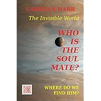 Who is the Soul Mate? Where do We Find Him? The Invisible World: A Self-Development Book Who is the Soul Mate? Where do We Find Him? The Invisible World: A Self-Development Book Kindle Paperback