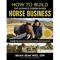 How to Build the Ultimate Lesson Based Horse Business: A Guide to Financial Success in the Horse Business How to Build the Ultimate Lesson Based Horse Business: A Guide to Financial Success in the Horse Business Paperback Kindle Hardcover