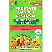PROSTATE CANCER REVERSAL JUICING RECIPES COOKBOOK: 31 quick and easy home-made nutrient-rich juice blends to help fight prostate cancer and promote health PROSTATE CANCER REVERSAL JUICING RECIPES COOKBOOK: 31 quick and easy home-made nutrient-rich juice blends to help fight prostate cancer and promote health Paperback Kindle