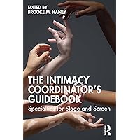 The Intimacy Coordinator's Guidebook: Specialties for Stage and Screen The Intimacy Coordinator's Guidebook: Specialties for Stage and Screen Paperback Kindle Hardcover