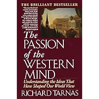 The Passion of the Western Mind: Understanding the Ideas that Have Shaped Our World View The Passion of the Western Mind: Understanding the Ideas that Have Shaped Our World View Paperback Kindle Audible Audiobook Hardcover Audio CD