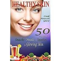 Healthy Skin: Cook, Nourish, Glow, 50 Beginner Snacks, Meals and Smoothies for Glowing Skin, Skin Cleanser Healthy Skin: Cook, Nourish, Glow, 50 Beginner Snacks, Meals and Smoothies for Glowing Skin, Skin Cleanser Paperback Kindle
