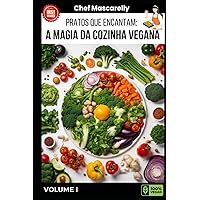 Pratos que Encantam: A Magia da Cozinha Vegana: Chef Mascarelly (Portuguese Edition)