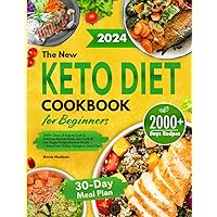 Keto Diet Cookbook for Beginners: 2000+ Days of Easy-to-Cook & Delicious Recipes Book, Low Carb & Low Sugar Comprehensive Guide | Stress-Free 30-Day Ketogenic Meal Plan