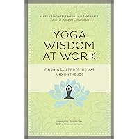 Yoga Wisdom at Work: Finding Sanity Off the Mat and On the Job Yoga Wisdom at Work: Finding Sanity Off the Mat and On the Job Kindle Audible Audiobook Paperback