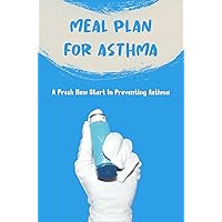 Meal Plan For Asthma: A Fresh New Start In Preventing Asthma