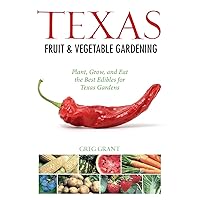 Texas Fruit & Vegetable Gardening: Plant, Grow, and Eat the Best Edibles for Texas Gardens (Fruit & Vegetable Gardening Guides) Texas Fruit & Vegetable Gardening: Plant, Grow, and Eat the Best Edibles for Texas Gardens (Fruit & Vegetable Gardening Guides) Paperback Kindle