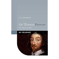 Sir Thomas Browne: The Opium of Time (My Reading) Sir Thomas Browne: The Opium of Time (My Reading) Kindle Hardcover
