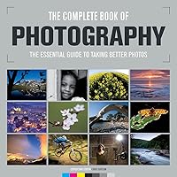 The Complete Book of Photography: The Essential Guide to Taking Better Photos The Complete Book of Photography: The Essential Guide to Taking Better Photos Hardcover