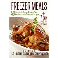 FREEZER MEALS: 50 Simple & Easy Gluten-free Freezer to Crockpot Recipes Plus 7 day Weight-loss Meal Plan Also Included is a Helpful Gluten-free Shopping List