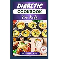 DIABETIC COOKBOOK FOR KIDS: 20 Nutritional Low Sugar Recipes to Manage and Prevent Diabetes for Children DIABETIC COOKBOOK FOR KIDS: 20 Nutritional Low Sugar Recipes to Manage and Prevent Diabetes for Children Paperback Kindle