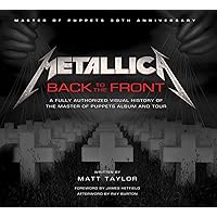 Metallica: Back to the Front: A Fully Authorized Visual History of the Master of Puppets Album and Tour Metallica: Back to the Front: A Fully Authorized Visual History of the Master of Puppets Album and Tour Paperback