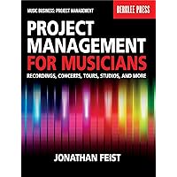 Project Management for Musicians: Recordings, Concerts, Tours, Studios, and More (Music Business: Project Management) Project Management for Musicians: Recordings, Concerts, Tours, Studios, and More (Music Business: Project Management) Paperback Kindle