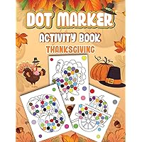 Dot Markers Activity Book Thanksgiving: Dot a Page a day (Thanksgiving) Easy Guided BIG DOTS Gift For Kids Ages 1-3, 2-4, 3-5, Baby, Toddler, ... Art Paint Daubers Kids Activity Coloring Book