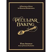 Peculiar Baking: A Practical Guide to Strange Confections Peculiar Baking: A Practical Guide to Strange Confections Hardcover Kindle
