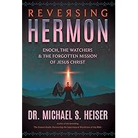 Reversing Hermon: Enoch, the Watchers, and the Forgotten Mission of Jesus Christ Reversing Hermon: Enoch, the Watchers, and the Forgotten Mission of Jesus Christ Paperback Audible Audiobook Kindle