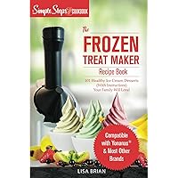My Yonanas Frozen Treat Maker Soft Serve Ice Cream Machine Recipe Book, a Simple Steps Brand Cookbook: 101 Delicious Frozen Fruit & Vegan Ice Cream ... Simple Steps! (Sorbet Maker, Vegan Gifts)