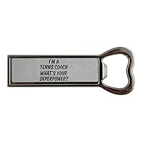 I'm a Tennis Coach whats your superpower? Stainless steel bottle opener and fridge magnet
