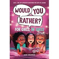 Would You Rather For Girls, By Girls: 300+ Fun, Kid Approved Questions For Lots Of Laughs (Would You Rather and More Fun For Kids, By Kids) Would You Rather For Girls, By Girls: 300+ Fun, Kid Approved Questions For Lots Of Laughs (Would You Rather and More Fun For Kids, By Kids) Paperback Kindle Spiral-bound