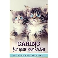 Caring for Your New Kitten: How to care for your kitten and everything you need to know to keep them well. Caring for Your New Kitten: How to care for your kitten and everything you need to know to keep them well. Paperback Kindle