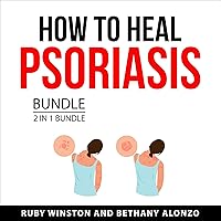 How to Heal Psoriasis Bundle, 2 in 1 Bundle: Healing Psoriasis Naturally and The Psoriasis Cure How to Heal Psoriasis Bundle, 2 in 1 Bundle: Healing Psoriasis Naturally and The Psoriasis Cure Audible Audiobook