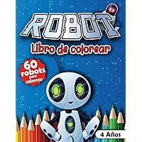 Robot libro de colorear: cuadernos para colorear con 60 divertidos robots para niños de 4 años - Libro de actividades faciles - Formato grande - ... para niños o niñas. (Spanish Edition)