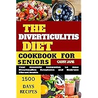 The Diverticulitis Diet Cookbook For Seniors: A Comprehensive Guide to Managing Diverticulitis Symptoms and Promoting Digestive Health The Diverticulitis Diet Cookbook For Seniors: A Comprehensive Guide to Managing Diverticulitis Symptoms and Promoting Digestive Health Kindle Paperback