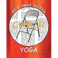 All I Need Is This CHAIR YOGA All I Need Is This CHAIR YOGA Paperback