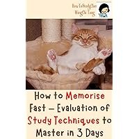 How to Memorize Fast – Evaluation of Study Techniques to Master in 3 Days: Teacher's Views on Popular Study Skills - Active Recall, Blurting Method, Interleaving, ... Read (How to Study Effectively Book 1) How to Memorize Fast – Evaluation of Study Techniques to Master in 3 Days: Teacher's Views on Popular Study Skills - Active Recall, Blurting Method, Interleaving, ... Read (How to Study Effectively Book 1) Kindle Paperback