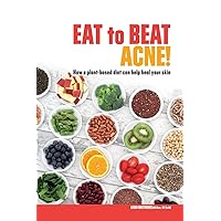 Eat to Beat Acne!: How a plant-based diet can help heal your skin. (Eat Your Way to Healthier Skin) Eat to Beat Acne!: How a plant-based diet can help heal your skin. (Eat Your Way to Healthier Skin) Paperback Kindle