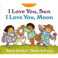 I Love You, Sun, I Love You, Moon I Love You, Sun, I Love You, Moon Board book Hardcover Paperback