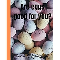 Are eggs good for you?: The things you need to know about eggs. Are eggs good for you?: The things you need to know about eggs. Paperback Kindle