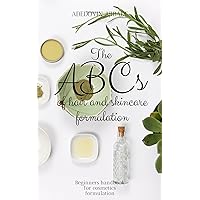 The ABCs of Hair and Skincare Formulation: Beginners Handbook On Cosmetic Formulation. The ABCs of Hair and Skincare Formulation: Beginners Handbook On Cosmetic Formulation. Kindle Paperback