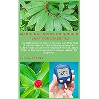 MEDICINAL GUIDE ON INSULIN PLANT FOR DIABETICS: Understanding the Secret, Mystery and Potential of Insulin Plant to Treat Diabetes without any Side Effect: Discover the Healing Power of Insulin Plant MEDICINAL GUIDE ON INSULIN PLANT FOR DIABETICS: Understanding the Secret, Mystery and Potential of Insulin Plant to Treat Diabetes without any Side Effect: Discover the Healing Power of Insulin Plant Kindle Paperback