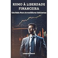 Rumo à Liberdade Financeira : Um Guia Para Investidores Iniciantes (Portuguese Edition) Rumo à Liberdade Financeira : Um Guia Para Investidores Iniciantes (Portuguese Edition) Kindle Paperback