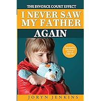 I Never Saw My Father Again: The Divorce Court Effect I Never Saw My Father Again: The Divorce Court Effect Paperback Kindle