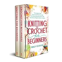 Knitting & Crochet For Beginners: The Complete Guide To Learn How To Knit & Crochet With Step-By-Step Instructions, Clear Illustrations & Beginner Patterns Included (Crocheting)