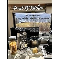 Smart RV Kitchen: Your cookbook for easy, delicious & healthy camper meals Smart RV Kitchen: Your cookbook for easy, delicious & healthy camper meals Paperback Kindle