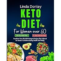 KETO DIET FOR WOMEN OVER 60: Transform Your Life With Ketogenic Recipes Plan Tailored For Seniors To Achieve Lasting Health And Vitality