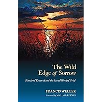 The Wild Edge of Sorrow: Rituals of Renewal and the Sacred Work of Grief The Wild Edge of Sorrow: Rituals of Renewal and the Sacred Work of Grief Paperback Audible Audiobook Kindle