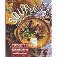 SOUPified: Soups Inspired by Your Favorite Dishes - 31 Innovative Recipes That Ditch the Dish and Embrace the Bowl SOUPified: Soups Inspired by Your Favorite Dishes - 31 Innovative Recipes That Ditch the Dish and Embrace the Bowl Paperback Kindle Hardcover